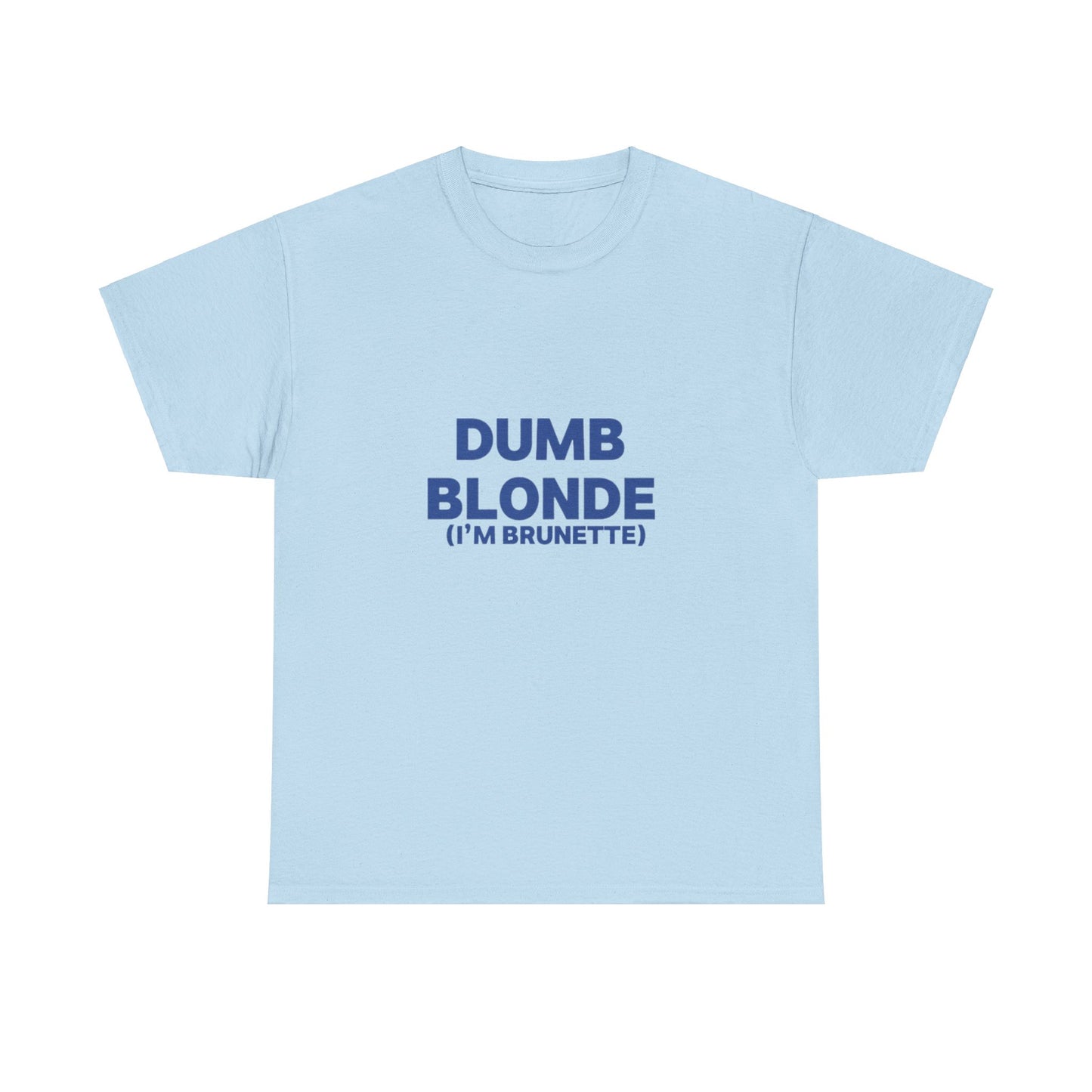 Dumb blonde (I’m brunette) Tee