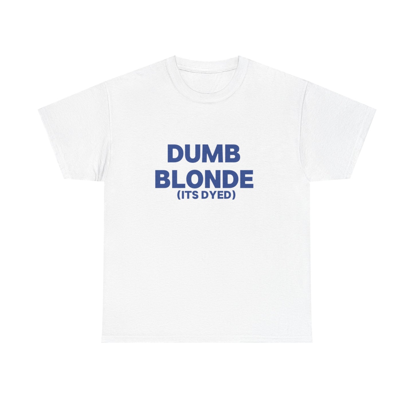 Dumb blonde (it’s dyed) Tee