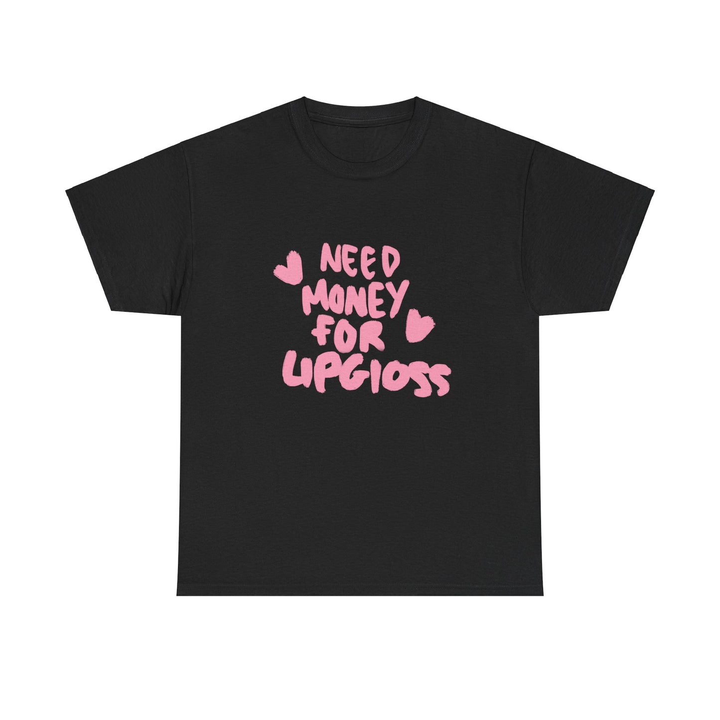 Need money for lipgloss Tee