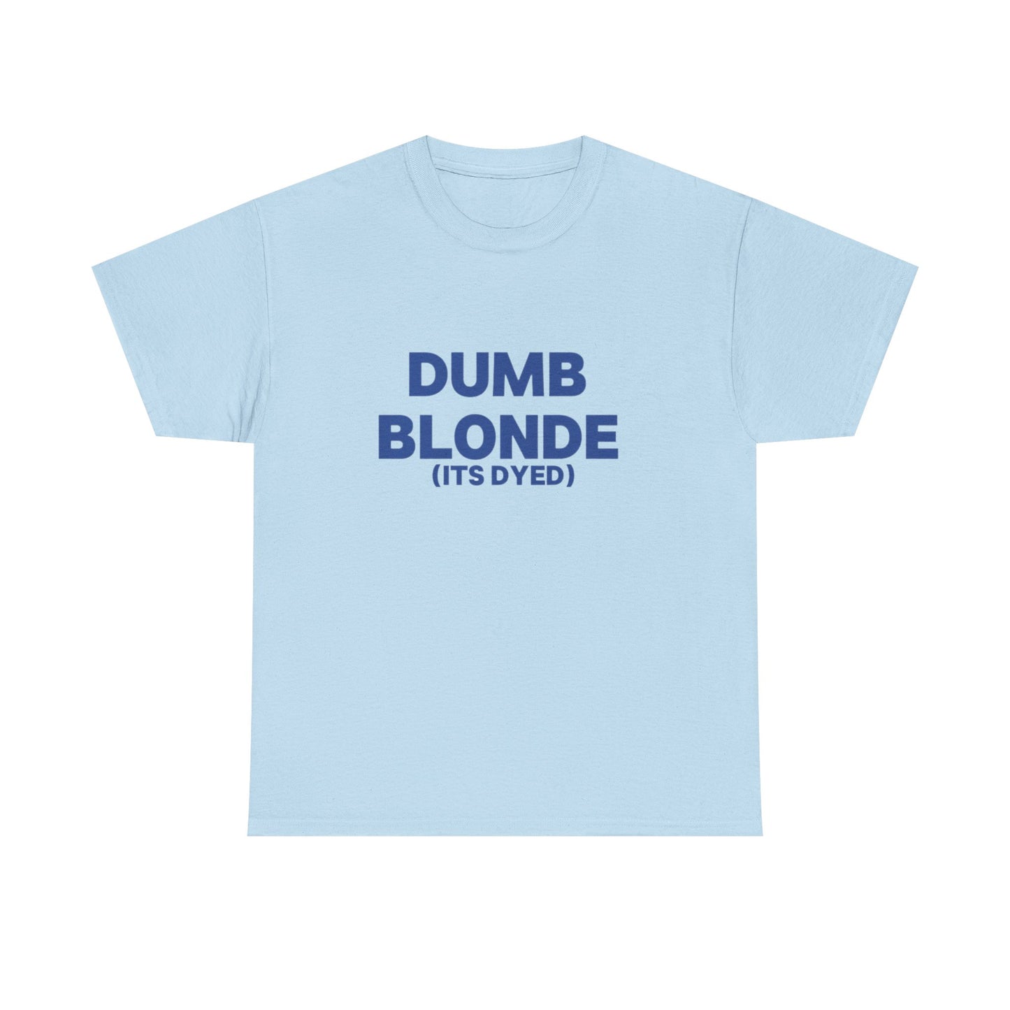 Dumb blonde (it’s dyed) Tee