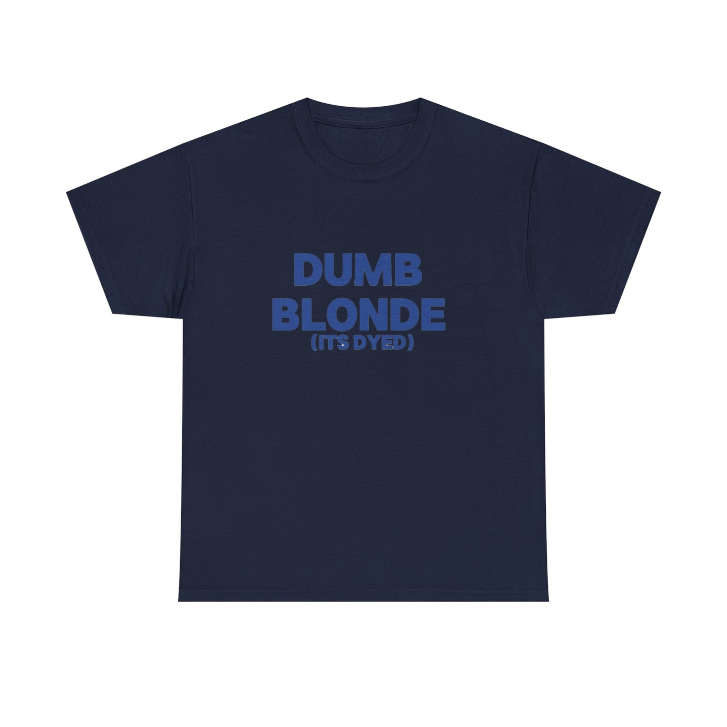 Dumb blonde (it’s dyed) Tee