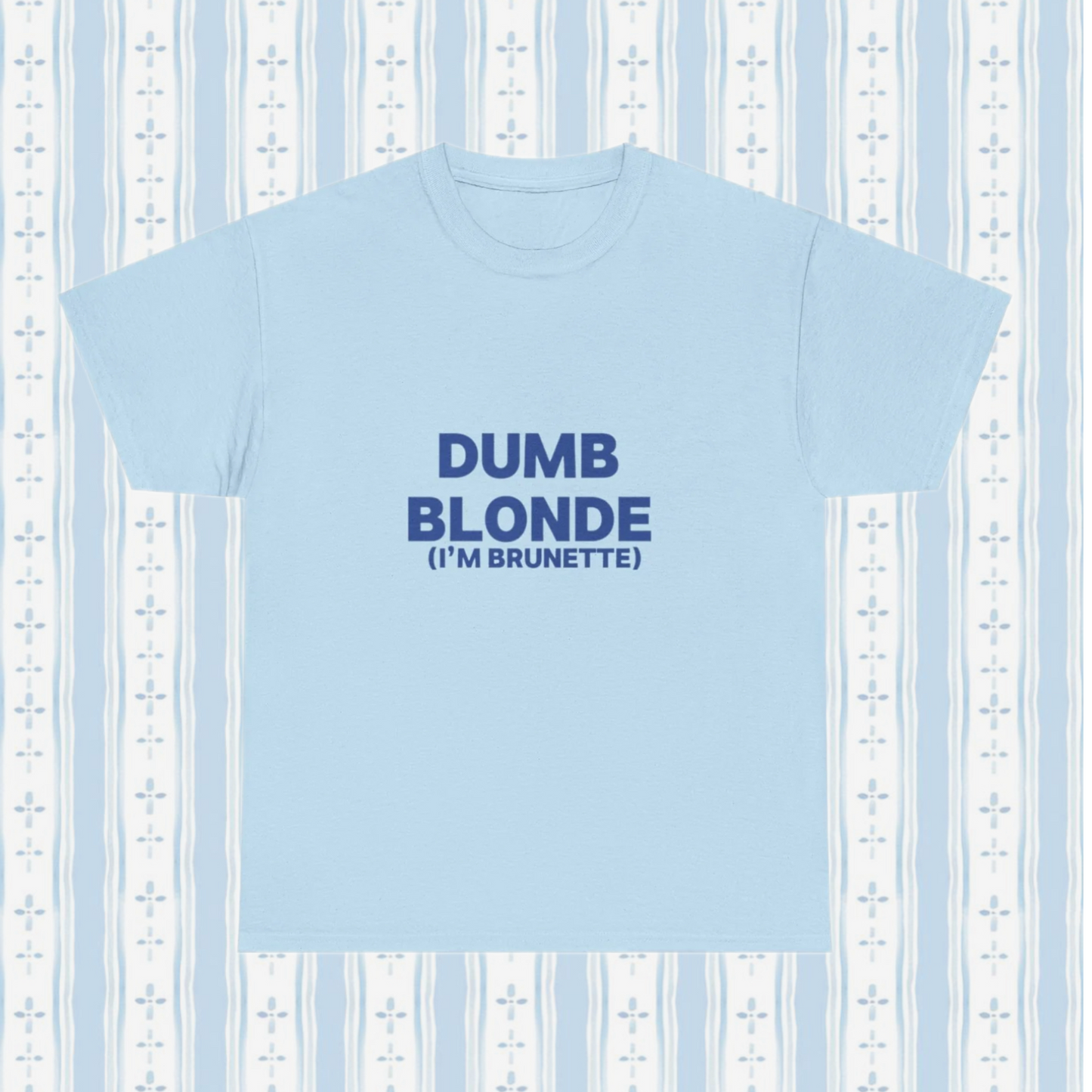 Dumb blonde (I’m brunette) Tee
