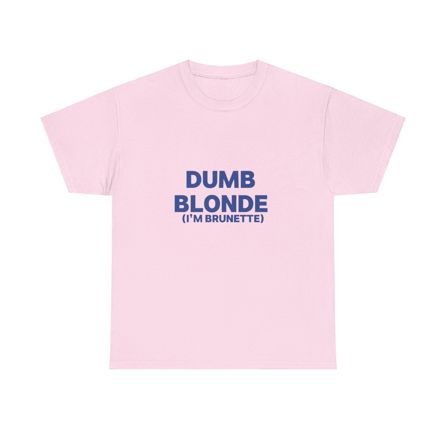 Dumb blonde (I’m brunette) Tee