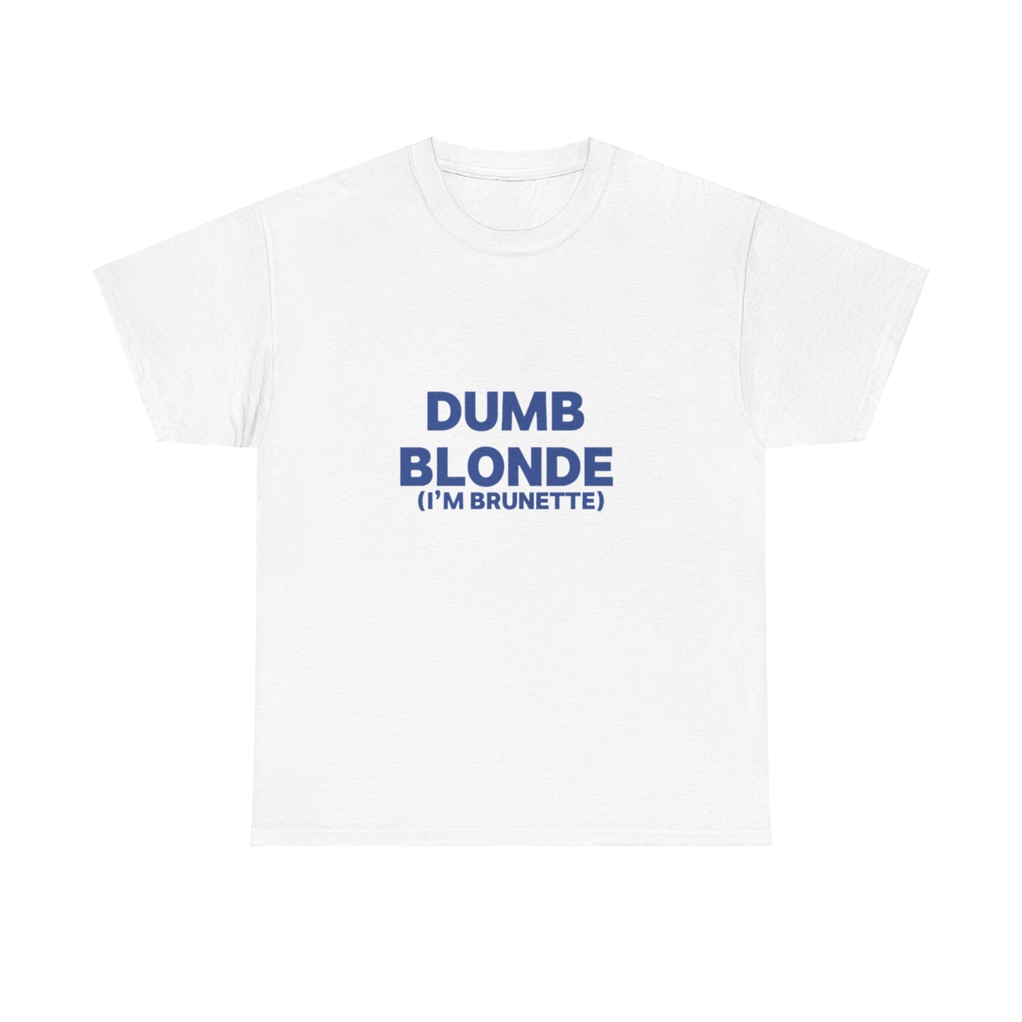 Dumb blonde (I’m brunette) Tee