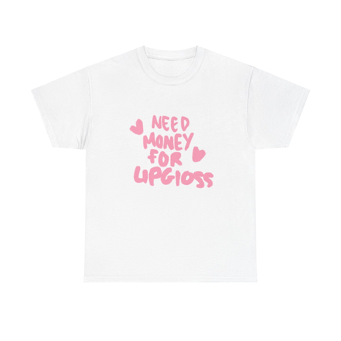 Need money for lipgloss Tee