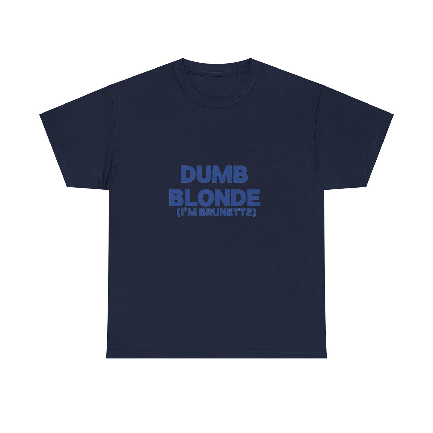 Dumb blonde (I’m brunette) Tee