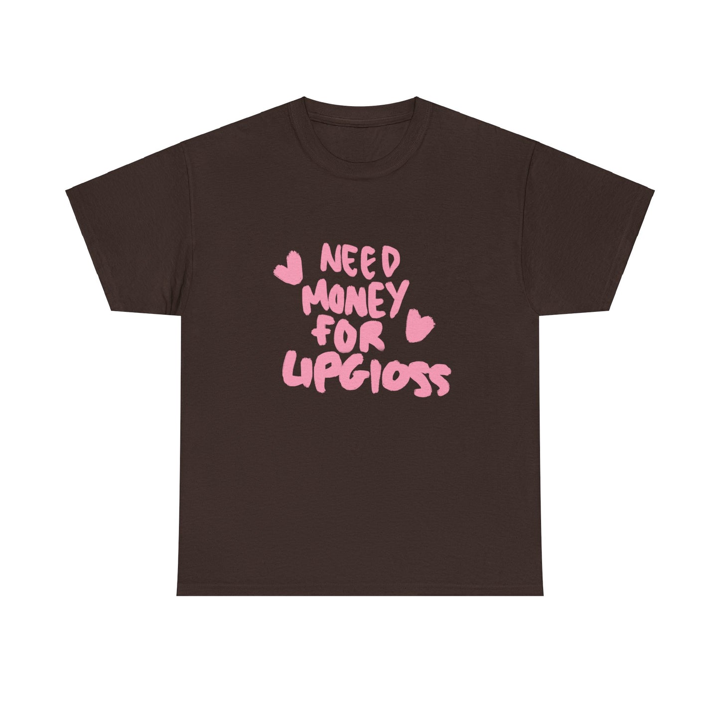Need money for lipgloss Tee
