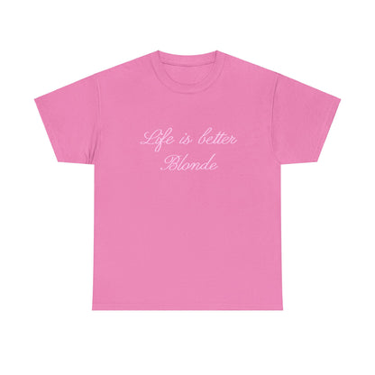 Life is better blonde Tee