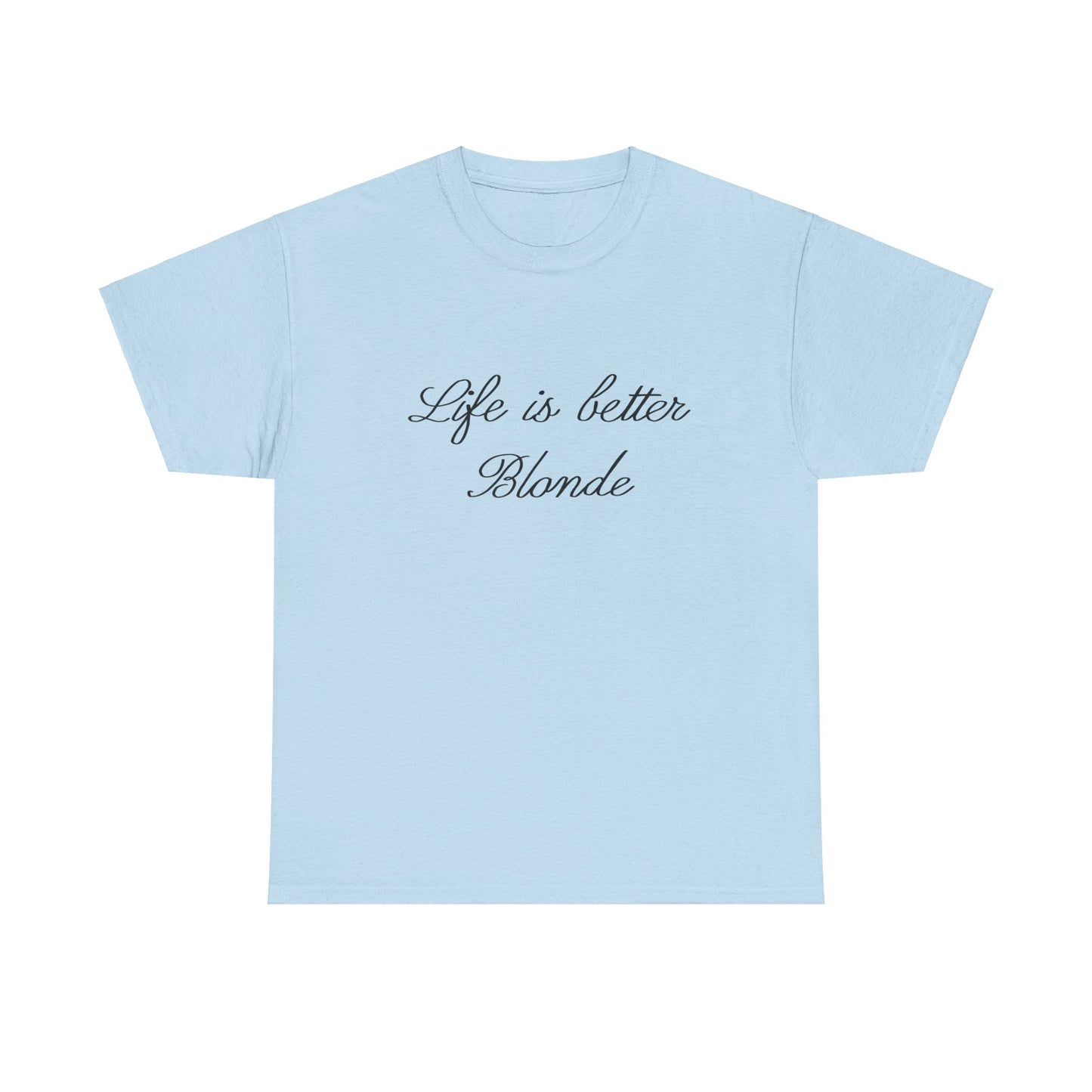 Life is better blonde Tee