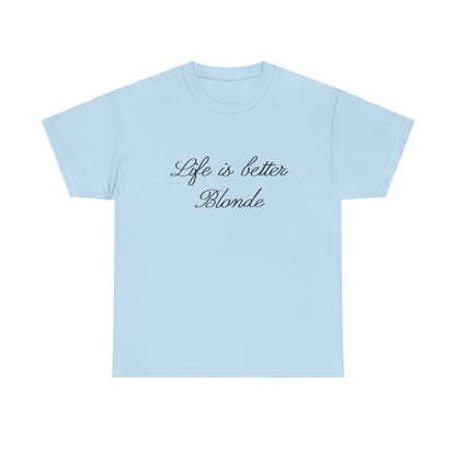 Life is better blonde Tee