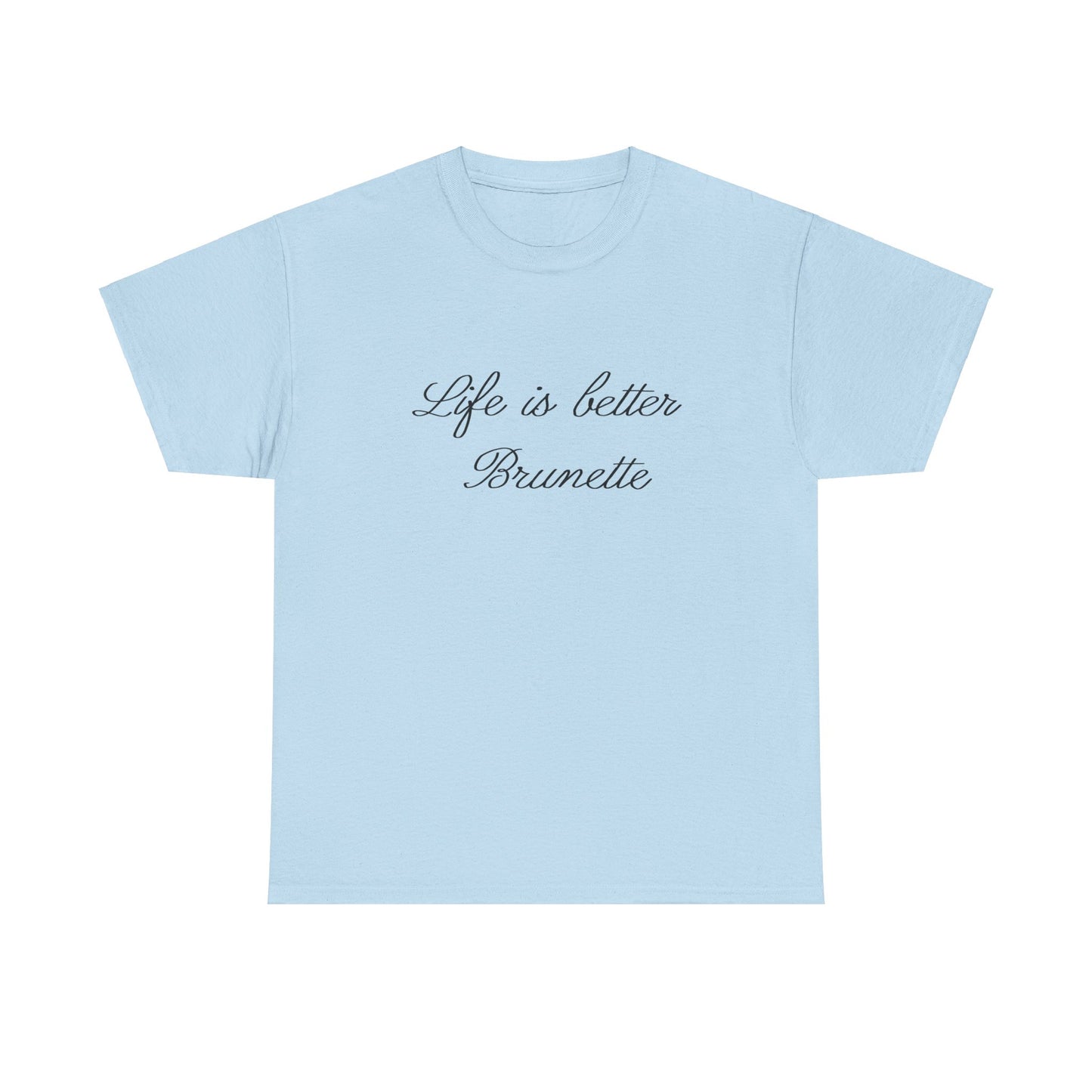 Life is better brunette Tee