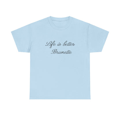 Life is better brunette Tee