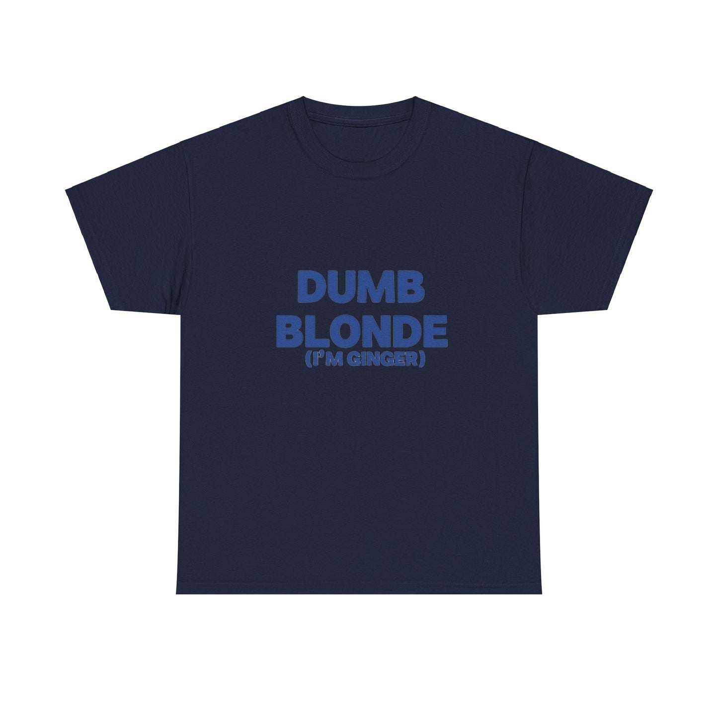 Dumb blonde (I’m ginger) Tee