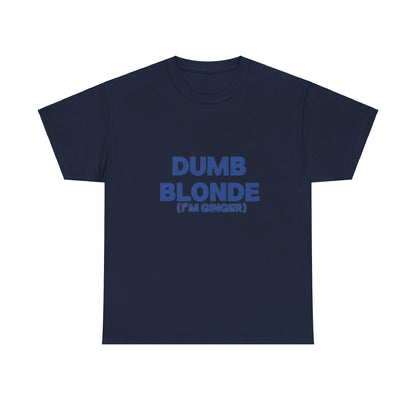 Dumb blonde (I’m ginger) Tee