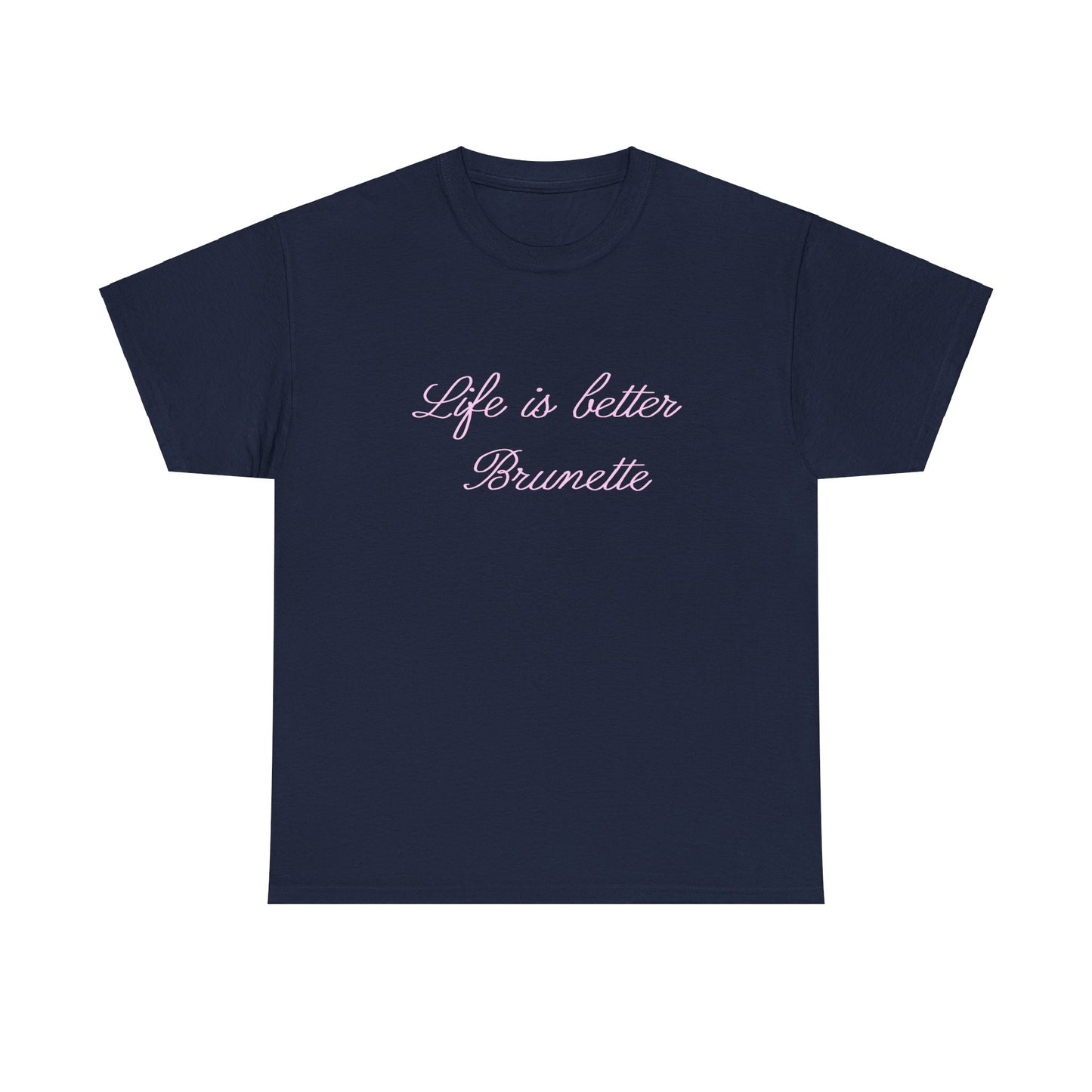 Life is better brunette Tee