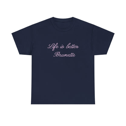 Life is better brunette Tee