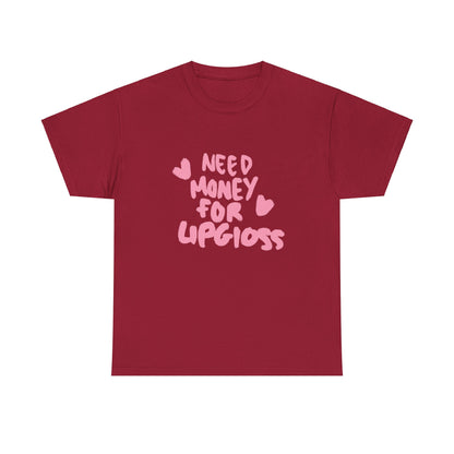 Need money for lipgloss  Tee