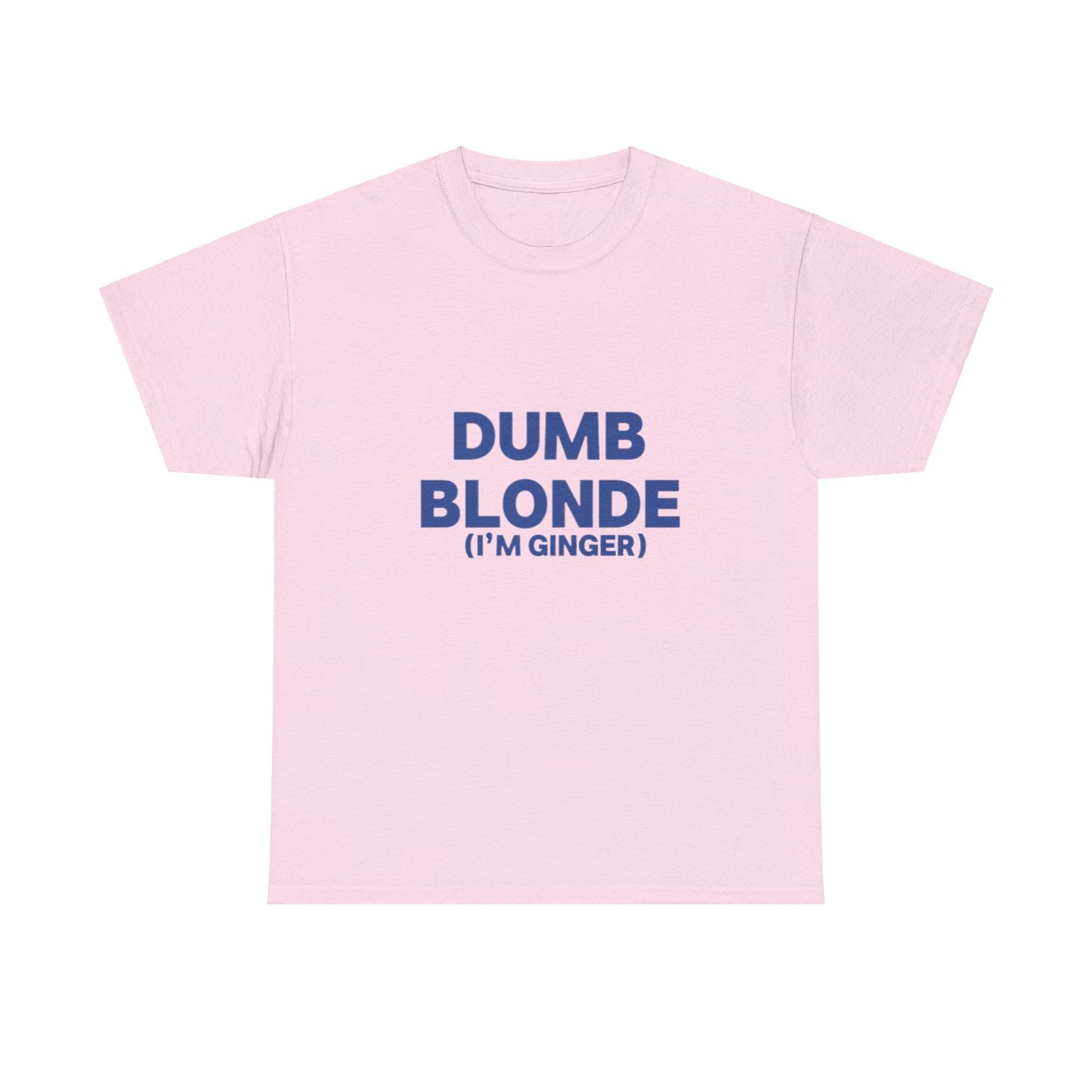 Dumb blonde (I’m ginger) Tee