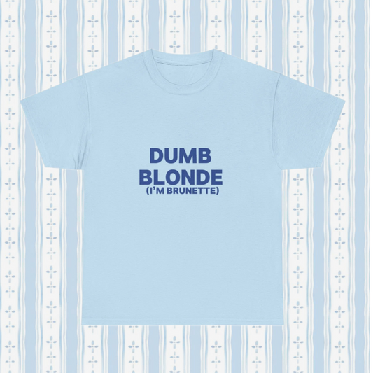 Dumb blonde (I’m brunette) Tee