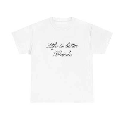 Life is better blonde Tee