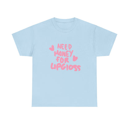 Need money for lipgloss  Tee