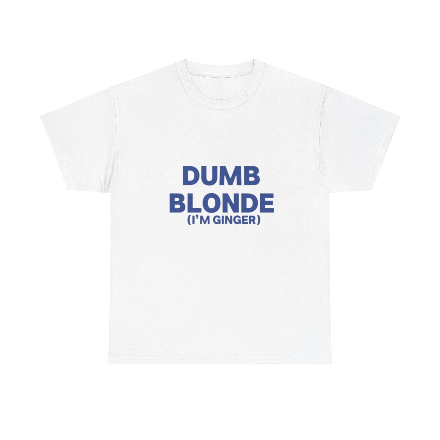 Dumb blonde (I’m ginger) Tee