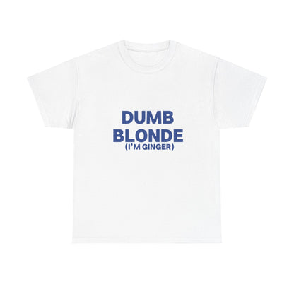 Dumb blonde (I’m ginger) Tee