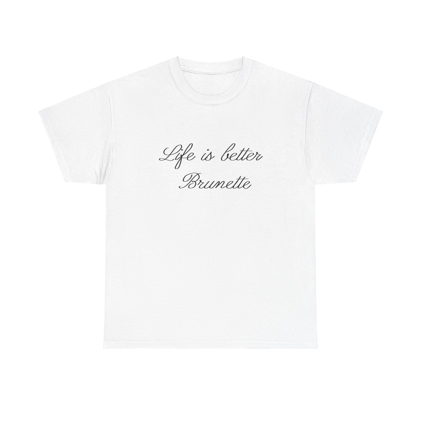Life is better brunette Tee