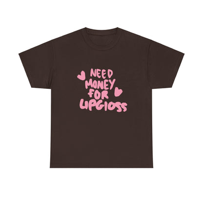 Need money for lipgloss  Tee