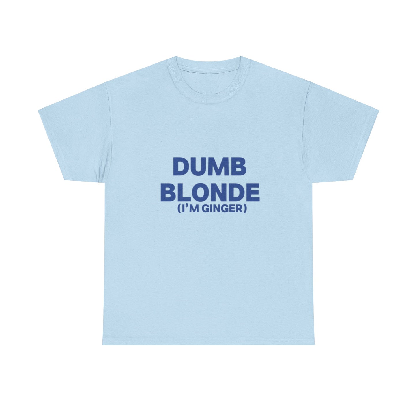 Dumb blonde (I’m ginger) Tee