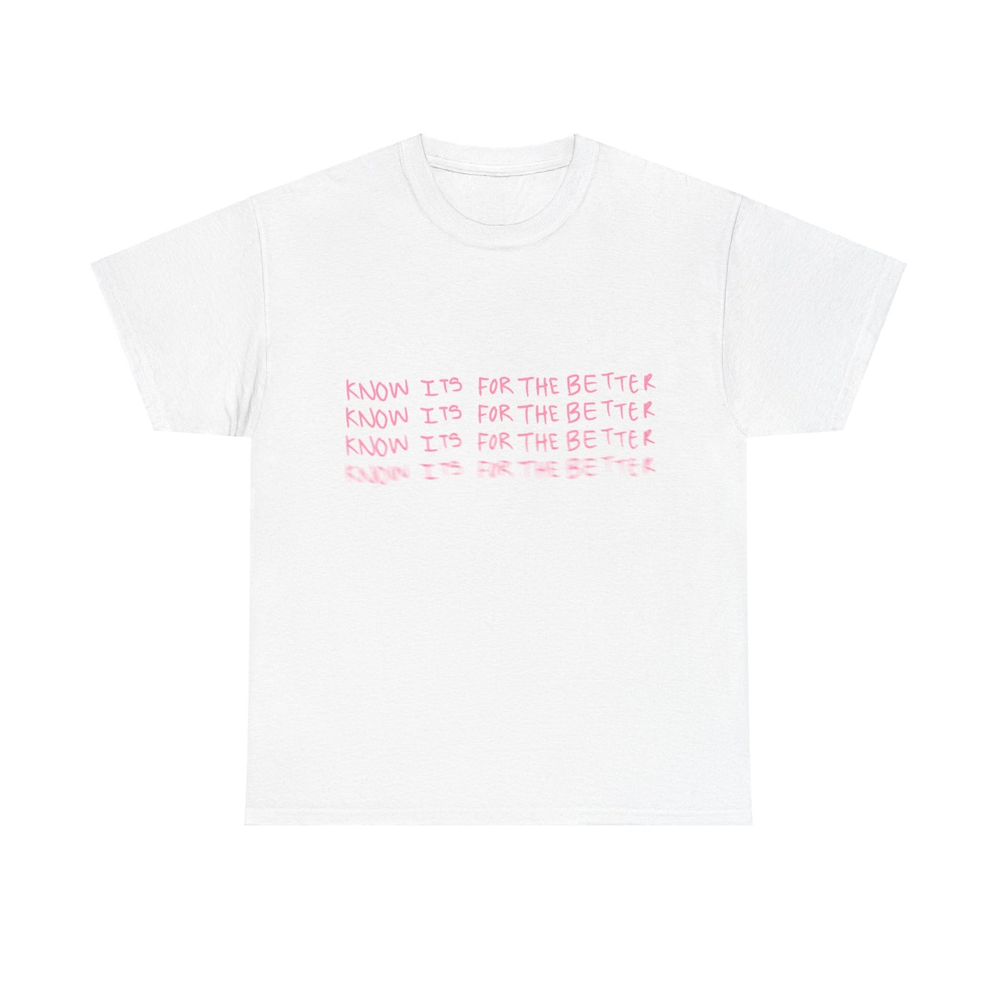 Know its for the better Tee