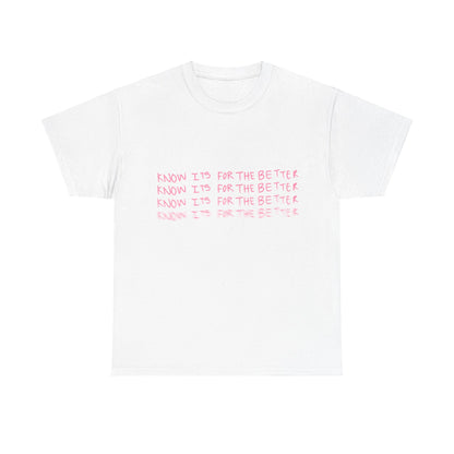 Know its for the better Tee