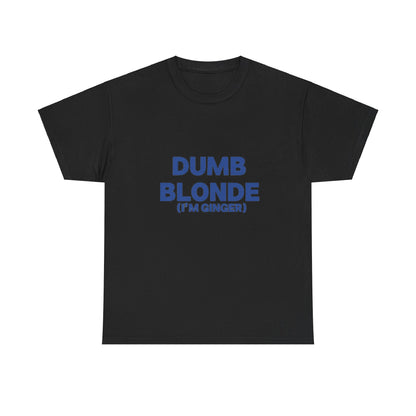 Dumb blonde (I’m ginger) Tee